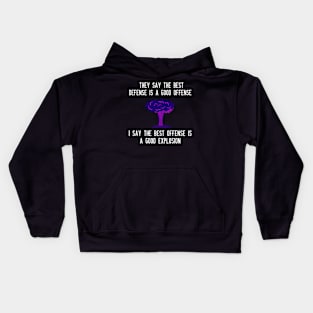 They say the best defense is a good offense I say the best offense is a good explosion Kids Hoodie